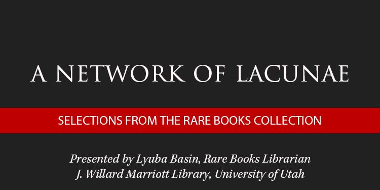 Text graphic announcing "A Network of Lacunae," featuring rare book selections presented by Lyuba Basin at the University of Utah.