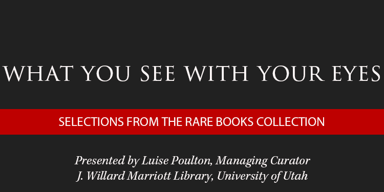 Text-based image announcing "What You See With Your Eyes: Selections from the Rare Books Collection" at the University of Utah.