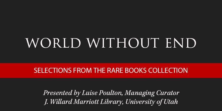 Title card for a presentation titled "World Without End: Selections from the Rare Books Collection" at the University of Utah.
