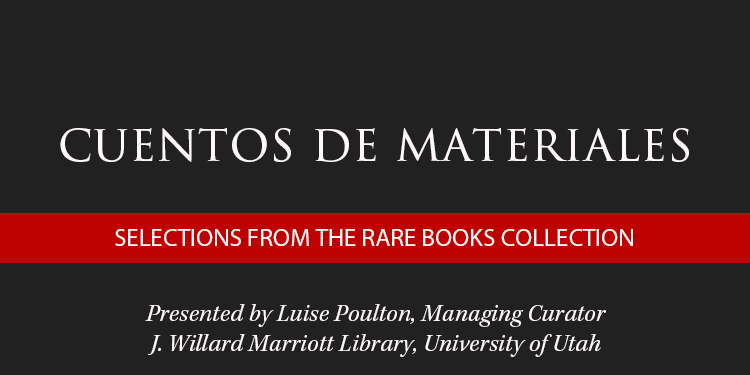 Text graphic titled "Cuentos de Materiales" with subtitle "Selections from the Rare Books Collection" by Luise Poulton, University of Utah.