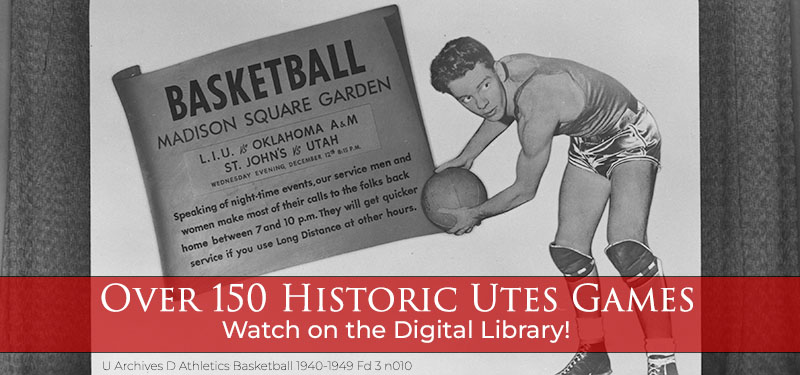 A black-and-white advertisement of a young man holding a basketball in front of a banner with text promoting the March 30, 1944 basketball game between the University of Utah and St. John's to benefit the red cross. Added text on the banner reads "Over 150 Historic Utes Games Watch on the Digital Library!"