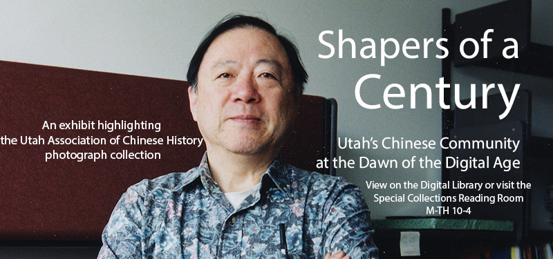 Eugene (Gene) Chen Loh, professor of physics at the University of Utah. Text reads "Shaper's of a Century Utah's Chinese Community at the Dawn of the Digital Age an exhibit highlighting the Utah Association of Chinese History photograph collection. View on the Digital Library or visit the special collections reading room M-TH 10-4"