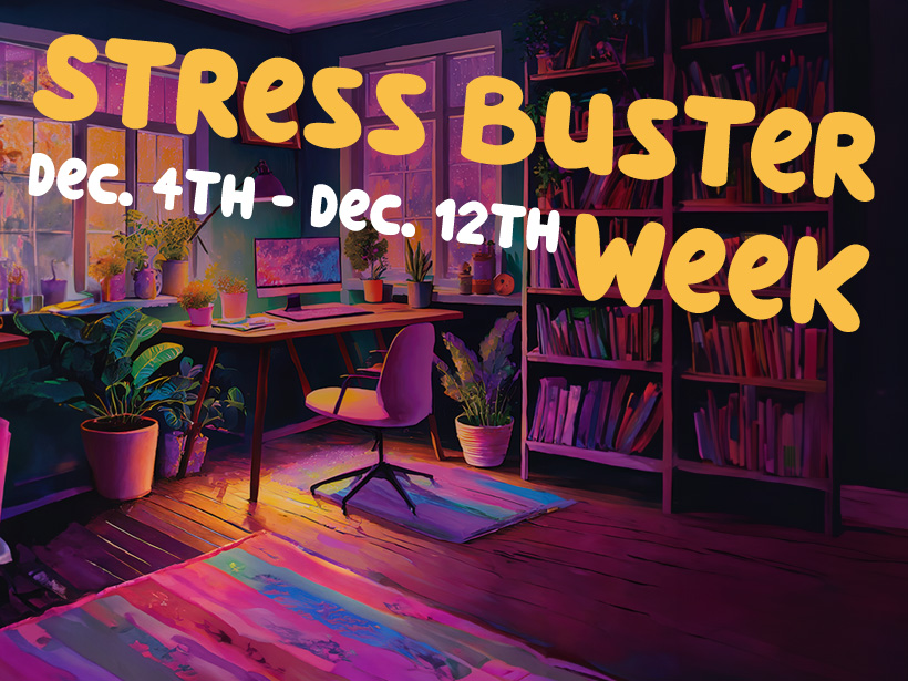 Stress Buster Week Dec. 4th - Dec. 12th