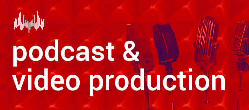 Podcast & Video Production